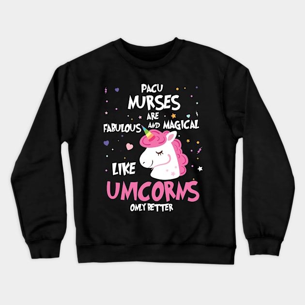 PACU Nurse Trendy Unicorn Fabulous And Magical Gift Crewneck Sweatshirt by AwesomeApparel